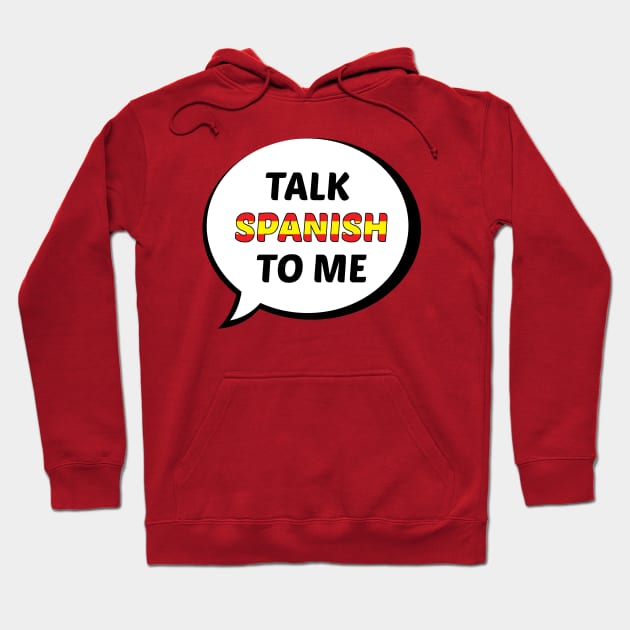 Talk Spanish to Me (Spain Flag) Hoodie by UnderwaterSky